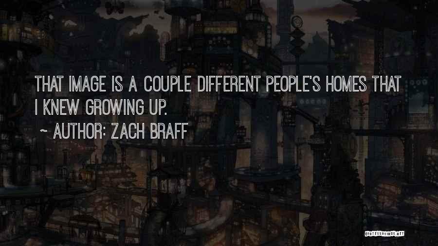 Zach Braff Quotes: That Image Is A Couple Different People's Homes That I Knew Growing Up.