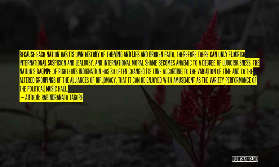 Rabindranath Tagore Quotes: Because Each Nation Has Its Own History Of Thieving And Lies And Broken Faith, Therefore There Can Only Flourish International