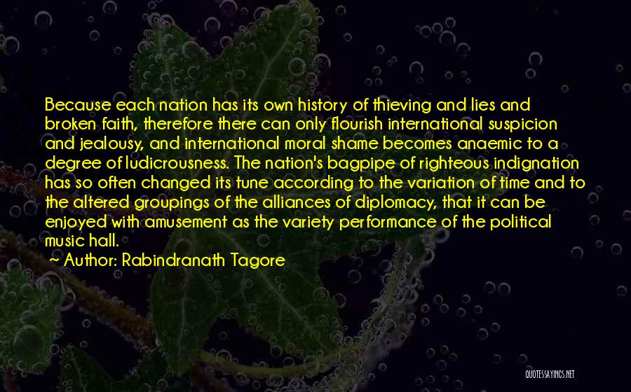 Rabindranath Tagore Quotes: Because Each Nation Has Its Own History Of Thieving And Lies And Broken Faith, Therefore There Can Only Flourish International