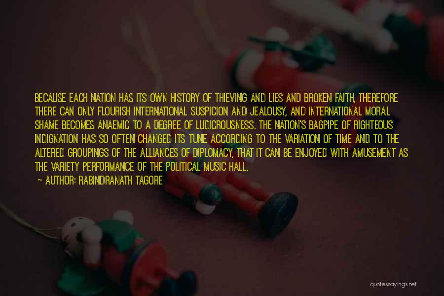 Rabindranath Tagore Quotes: Because Each Nation Has Its Own History Of Thieving And Lies And Broken Faith, Therefore There Can Only Flourish International