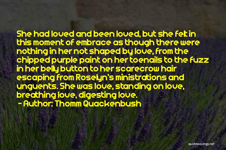 Thomm Quackenbush Quotes: She Had Loved And Been Loved, But She Felt In This Moment Of Embrace As Though There Were Nothing In