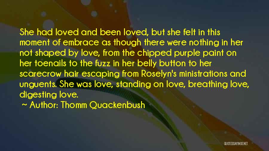 Thomm Quackenbush Quotes: She Had Loved And Been Loved, But She Felt In This Moment Of Embrace As Though There Were Nothing In
