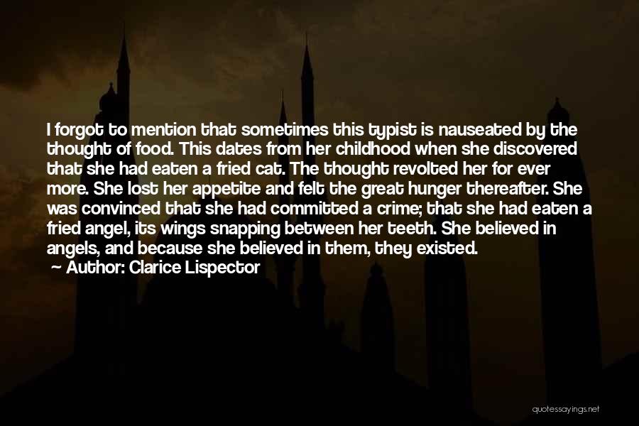 Clarice Lispector Quotes: I Forgot To Mention That Sometimes This Typist Is Nauseated By The Thought Of Food. This Dates From Her Childhood