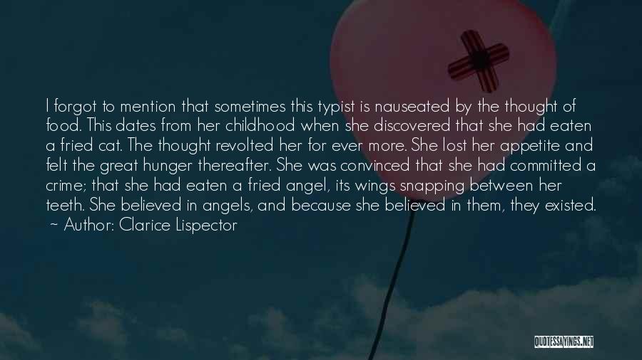 Clarice Lispector Quotes: I Forgot To Mention That Sometimes This Typist Is Nauseated By The Thought Of Food. This Dates From Her Childhood