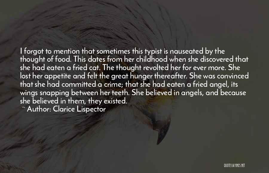 Clarice Lispector Quotes: I Forgot To Mention That Sometimes This Typist Is Nauseated By The Thought Of Food. This Dates From Her Childhood