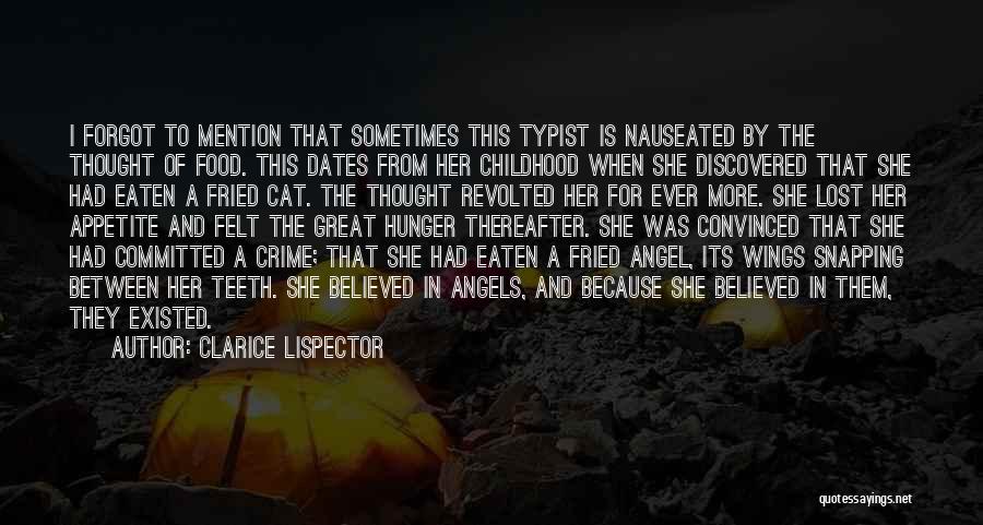 Clarice Lispector Quotes: I Forgot To Mention That Sometimes This Typist Is Nauseated By The Thought Of Food. This Dates From Her Childhood