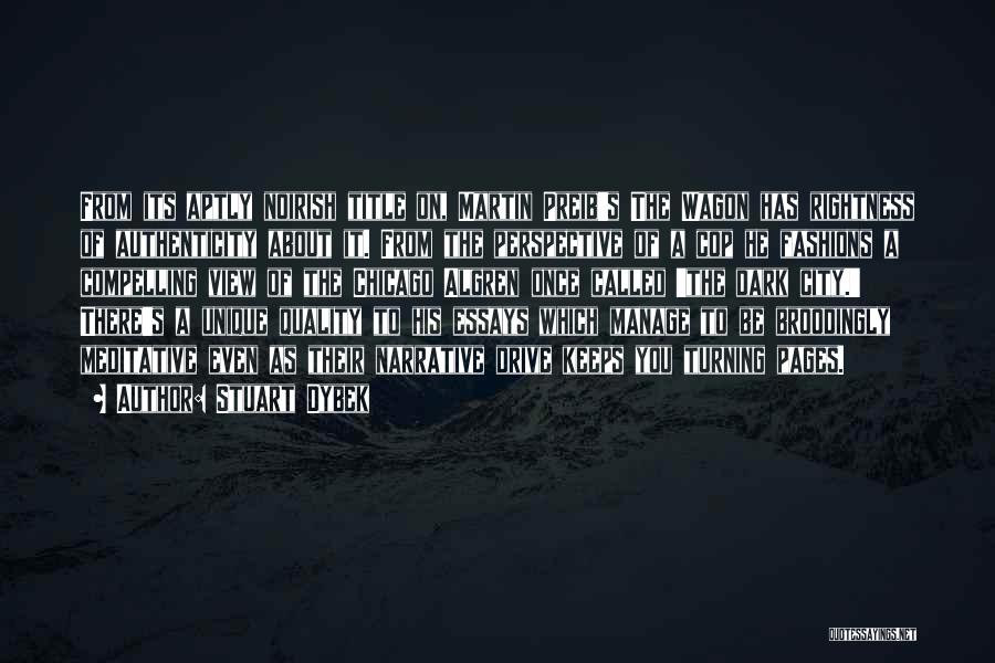 Stuart Dybek Quotes: From Its Aptly Noirish Title On, Martin Preib's The Wagon Has Rightness Of Authenticity About It. From The Perspective Of