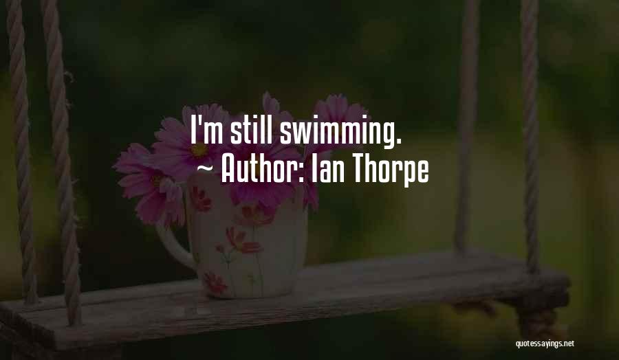 Ian Thorpe Quotes: I'm Still Swimming.