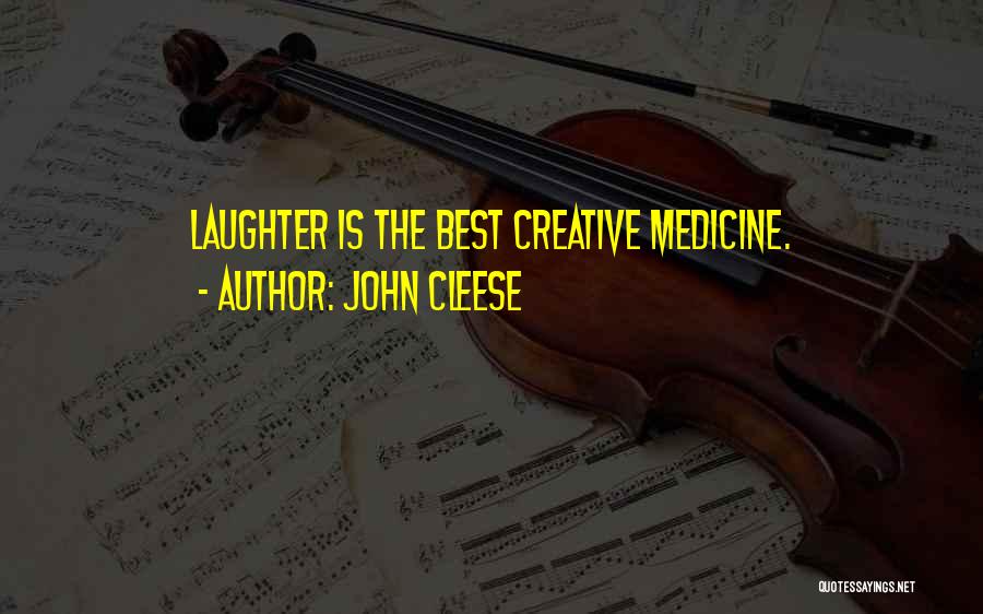 John Cleese Quotes: Laughter Is The Best Creative Medicine.