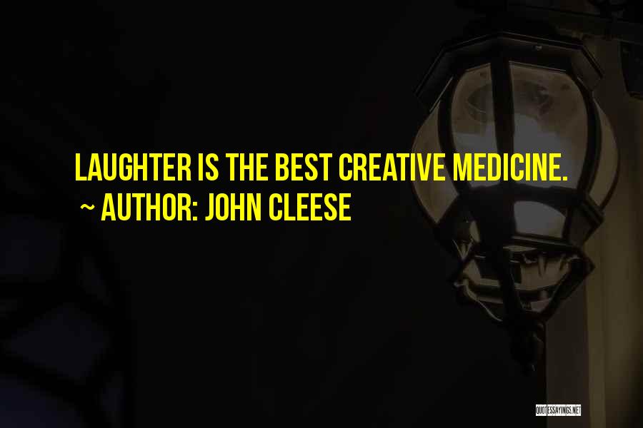 John Cleese Quotes: Laughter Is The Best Creative Medicine.