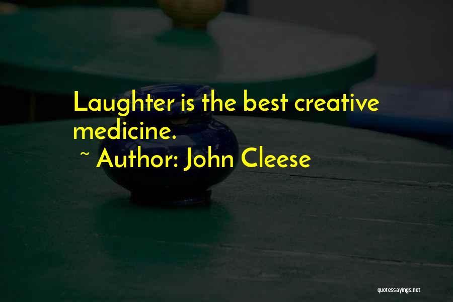John Cleese Quotes: Laughter Is The Best Creative Medicine.