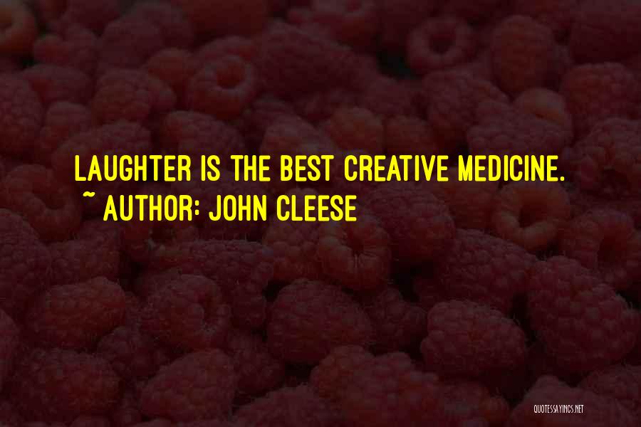 John Cleese Quotes: Laughter Is The Best Creative Medicine.