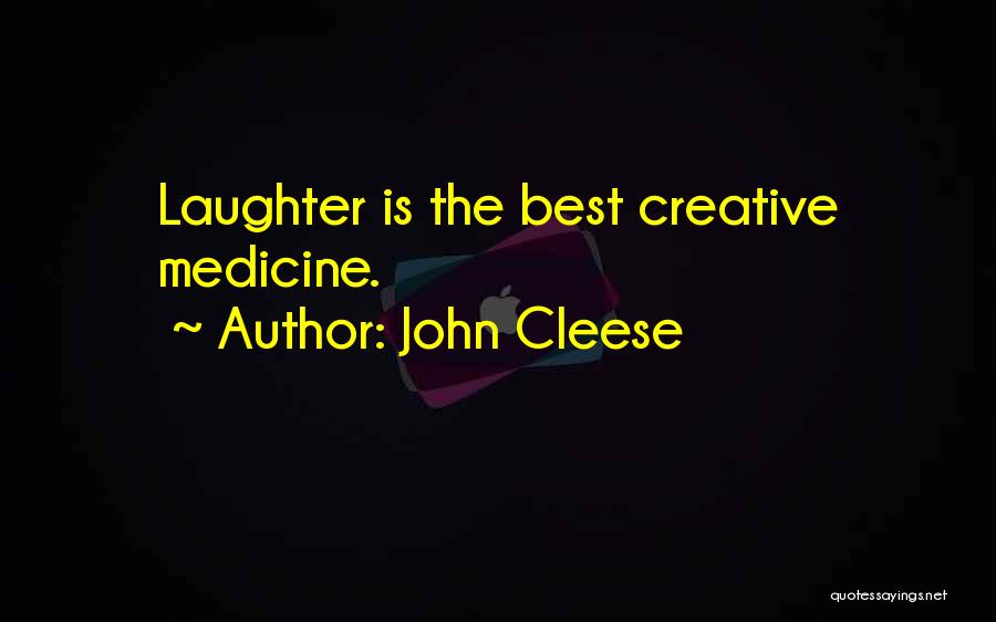 John Cleese Quotes: Laughter Is The Best Creative Medicine.