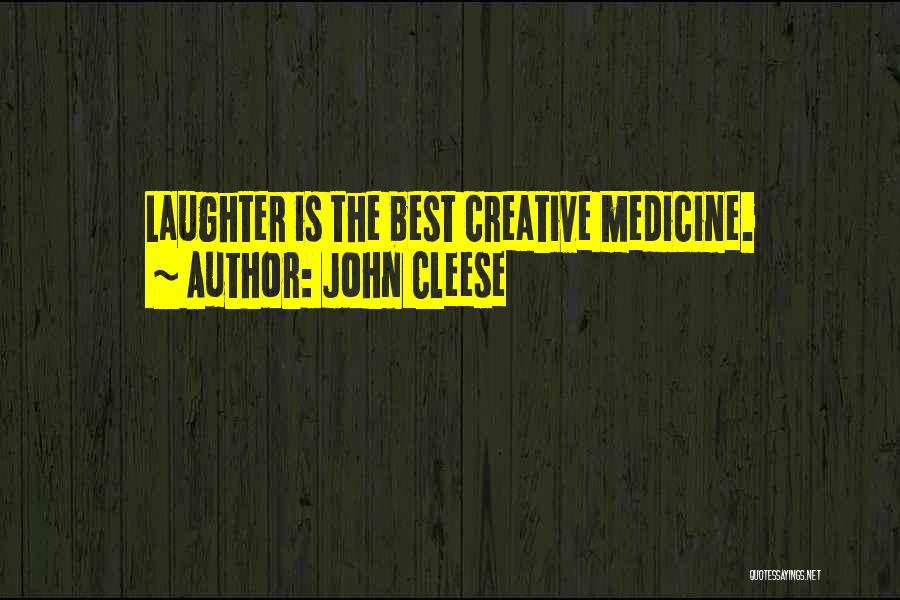 John Cleese Quotes: Laughter Is The Best Creative Medicine.