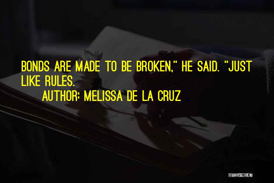 Melissa De La Cruz Quotes: Bonds Are Made To Be Broken, He Said. Just Like Rules.