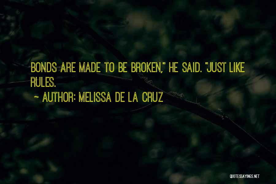 Melissa De La Cruz Quotes: Bonds Are Made To Be Broken, He Said. Just Like Rules.