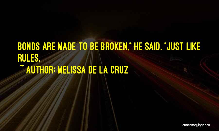 Melissa De La Cruz Quotes: Bonds Are Made To Be Broken, He Said. Just Like Rules.