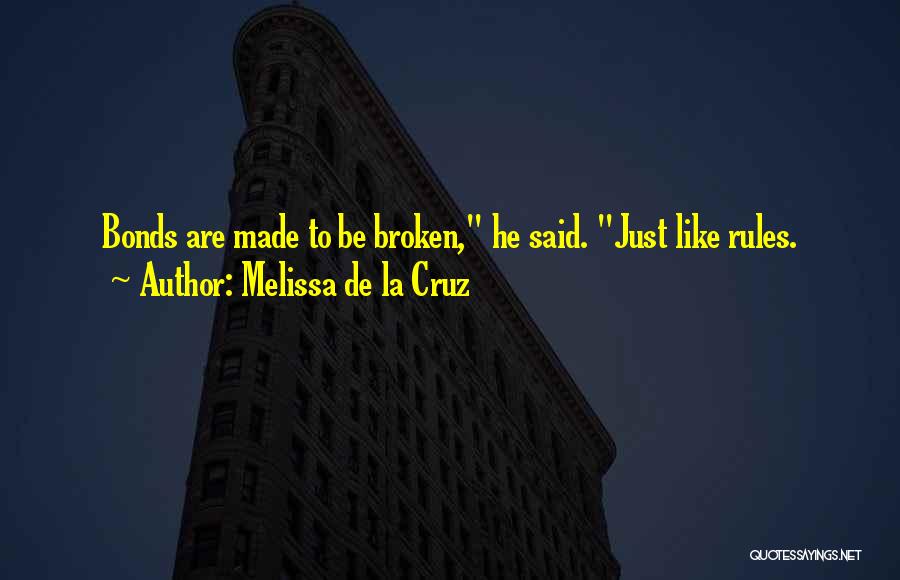 Melissa De La Cruz Quotes: Bonds Are Made To Be Broken, He Said. Just Like Rules.