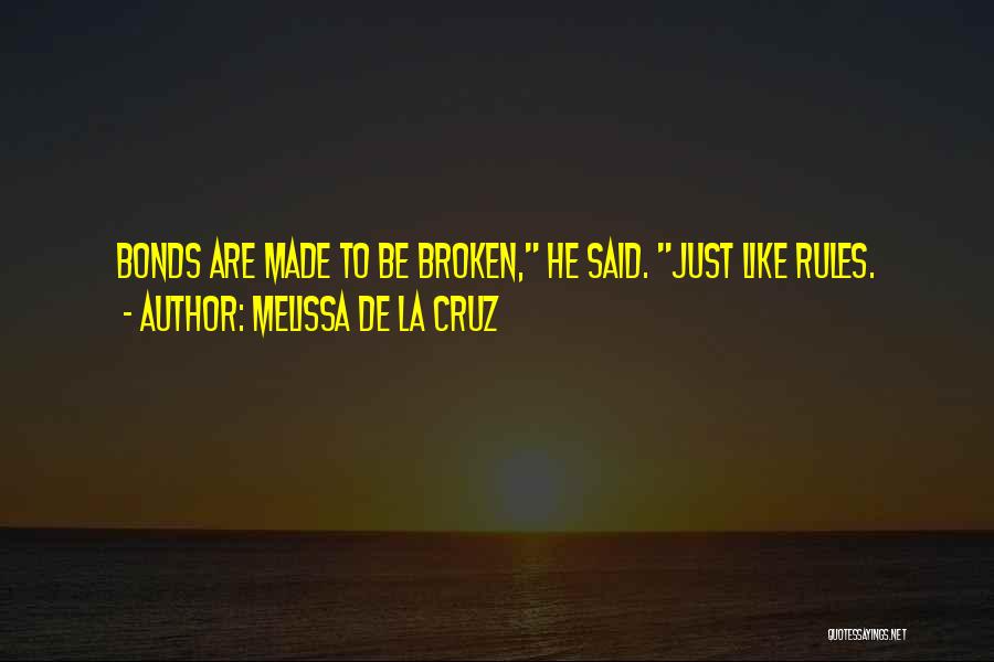 Melissa De La Cruz Quotes: Bonds Are Made To Be Broken, He Said. Just Like Rules.