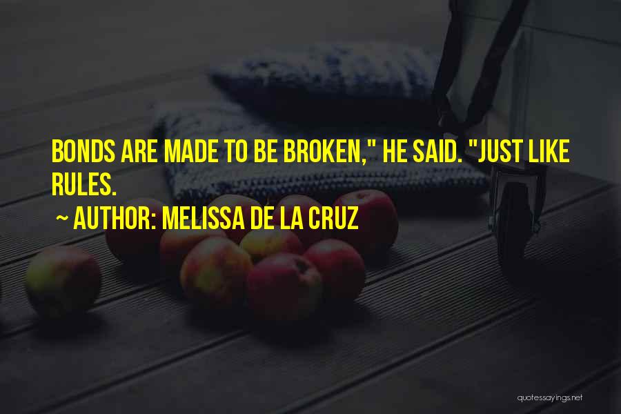 Melissa De La Cruz Quotes: Bonds Are Made To Be Broken, He Said. Just Like Rules.