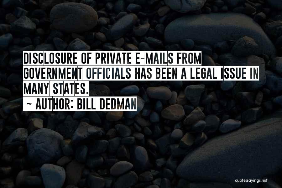 Bill Dedman Quotes: Disclosure Of Private E-mails From Government Officials Has Been A Legal Issue In Many States.