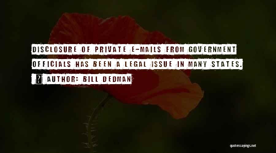 Bill Dedman Quotes: Disclosure Of Private E-mails From Government Officials Has Been A Legal Issue In Many States.