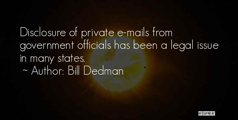Bill Dedman Quotes: Disclosure Of Private E-mails From Government Officials Has Been A Legal Issue In Many States.