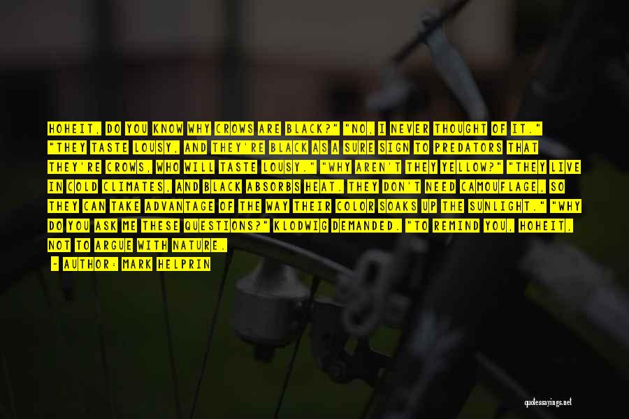 Mark Helprin Quotes: Hoheit, Do You Know Why Crows Are Black? No, I Never Thought Of It. They Taste Lousy, And They're Black