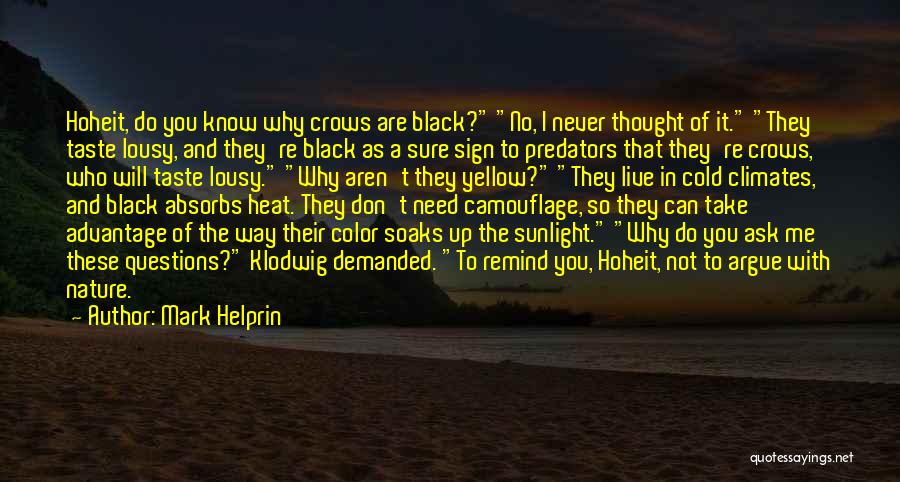 Mark Helprin Quotes: Hoheit, Do You Know Why Crows Are Black? No, I Never Thought Of It. They Taste Lousy, And They're Black