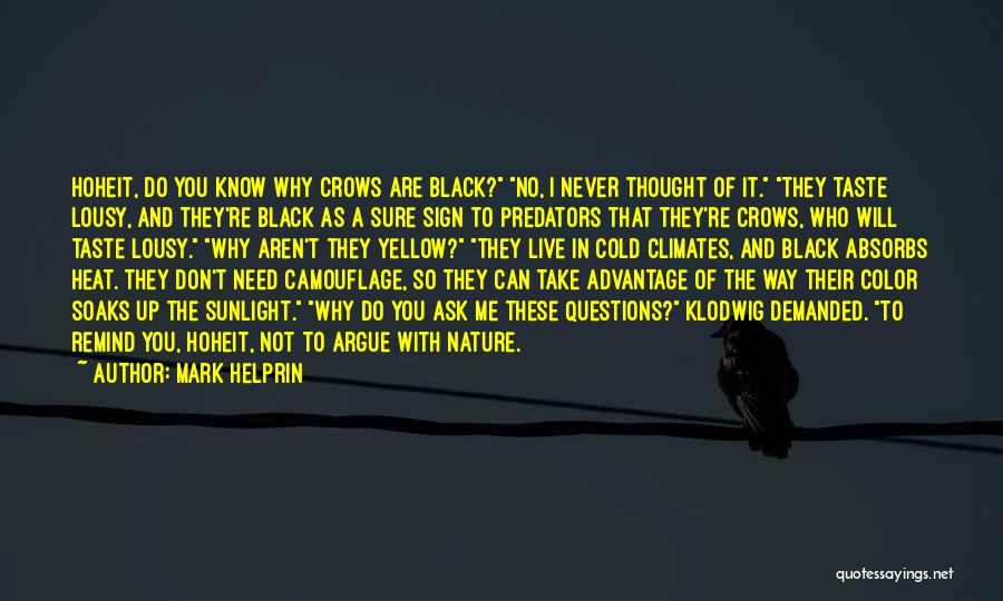 Mark Helprin Quotes: Hoheit, Do You Know Why Crows Are Black? No, I Never Thought Of It. They Taste Lousy, And They're Black