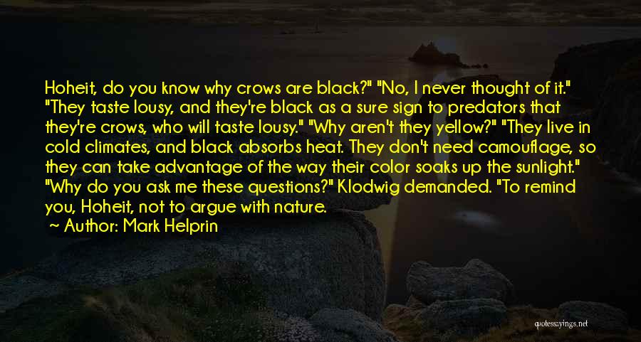 Mark Helprin Quotes: Hoheit, Do You Know Why Crows Are Black? No, I Never Thought Of It. They Taste Lousy, And They're Black