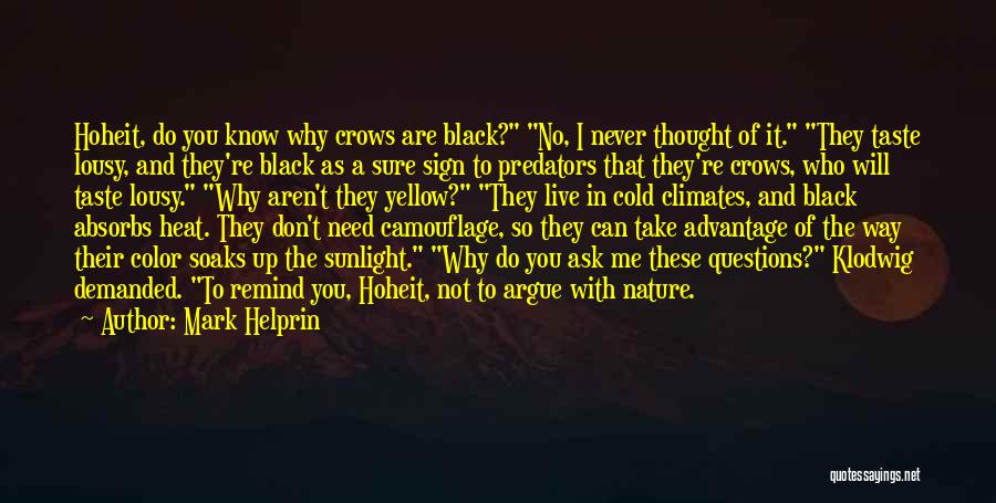 Mark Helprin Quotes: Hoheit, Do You Know Why Crows Are Black? No, I Never Thought Of It. They Taste Lousy, And They're Black