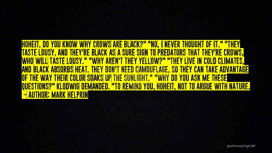 Mark Helprin Quotes: Hoheit, Do You Know Why Crows Are Black? No, I Never Thought Of It. They Taste Lousy, And They're Black