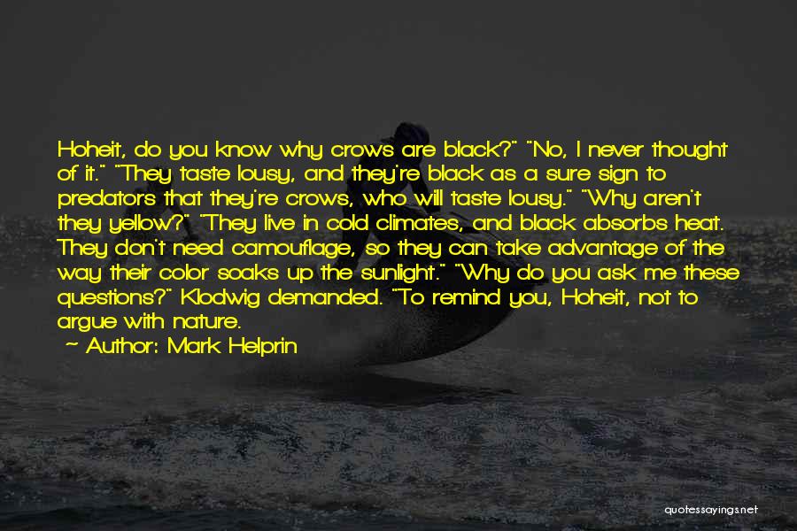 Mark Helprin Quotes: Hoheit, Do You Know Why Crows Are Black? No, I Never Thought Of It. They Taste Lousy, And They're Black