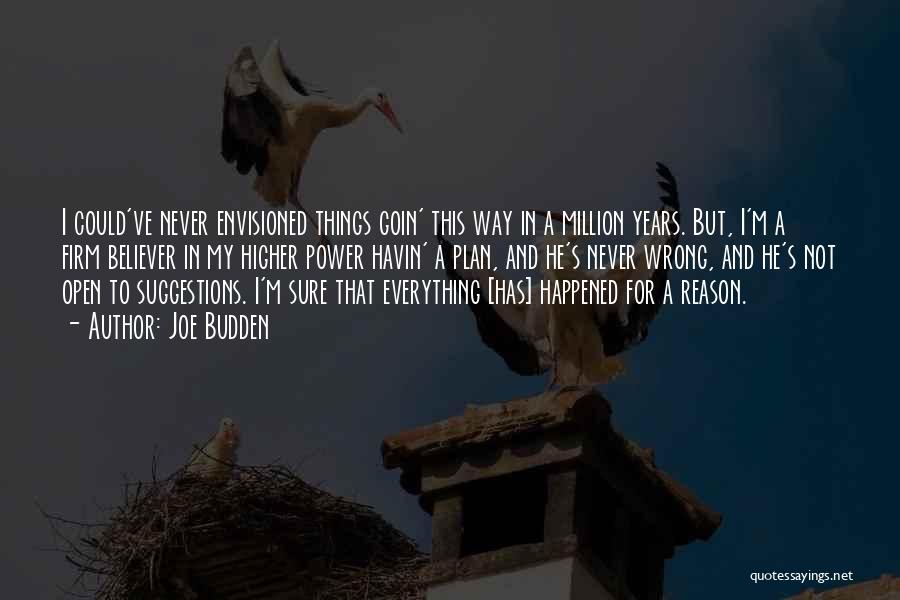 Joe Budden Quotes: I Could've Never Envisioned Things Goin' This Way In A Million Years. But, I'm A Firm Believer In My Higher