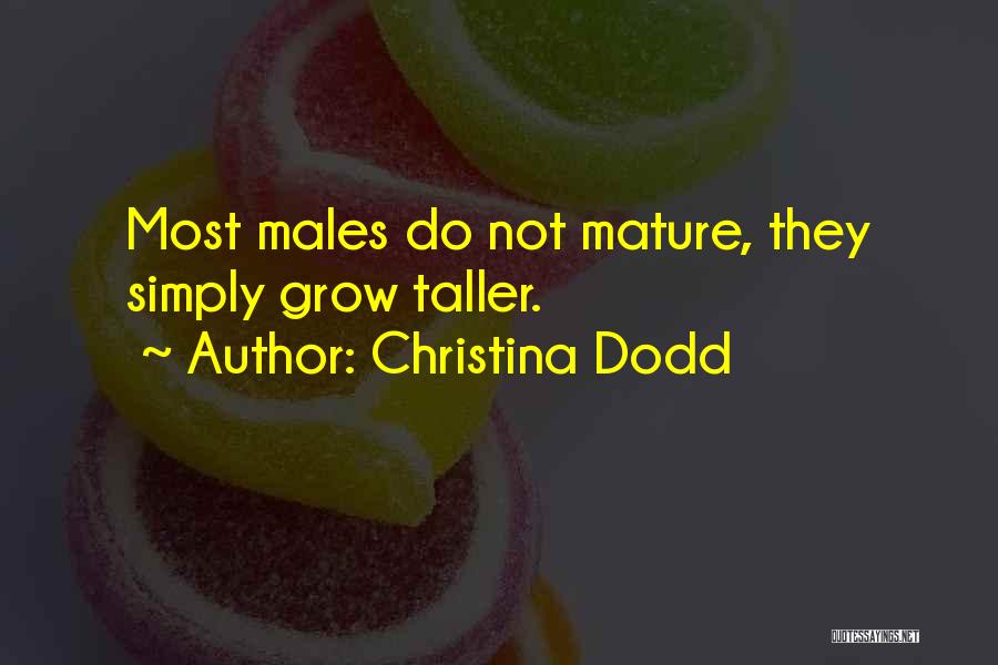 Christina Dodd Quotes: Most Males Do Not Mature, They Simply Grow Taller.