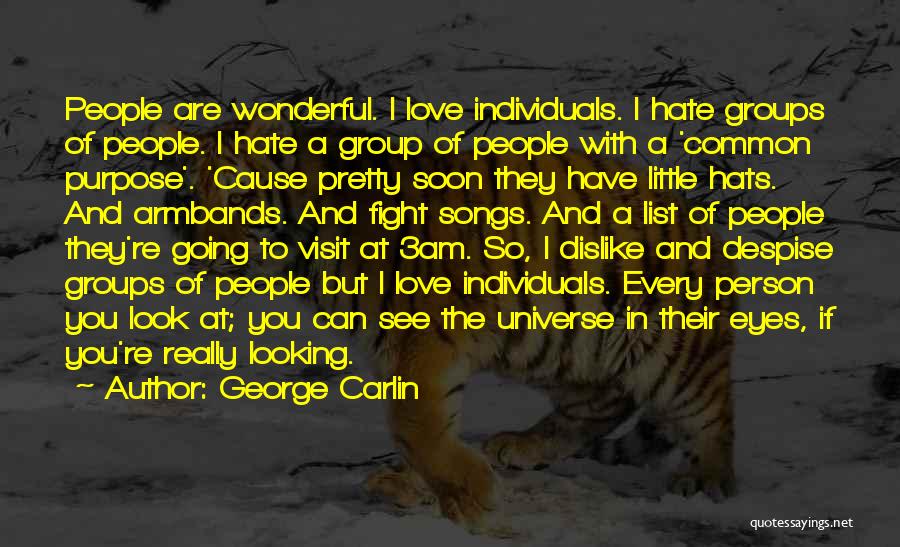 George Carlin Quotes: People Are Wonderful. I Love Individuals. I Hate Groups Of People. I Hate A Group Of People With A 'common