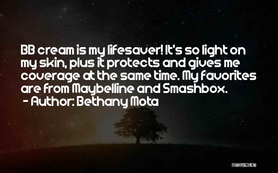 Bethany Mota Quotes: Bb Cream Is My Lifesaver! It's So Light On My Skin, Plus It Protects And Gives Me Coverage At The