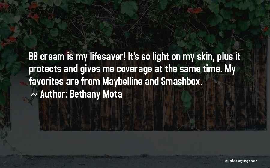 Bethany Mota Quotes: Bb Cream Is My Lifesaver! It's So Light On My Skin, Plus It Protects And Gives Me Coverage At The