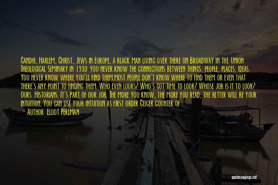 Elliot Perlman Quotes: Gandhi, Harlem, Christ, Jews In Europe, A Black Man Living Over There On Broadway In The Union Theological Seminary In