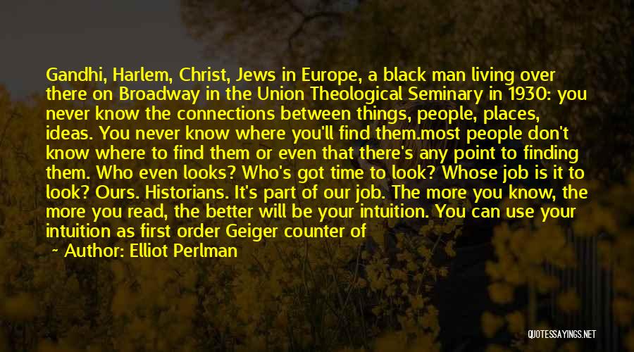 Elliot Perlman Quotes: Gandhi, Harlem, Christ, Jews In Europe, A Black Man Living Over There On Broadway In The Union Theological Seminary In