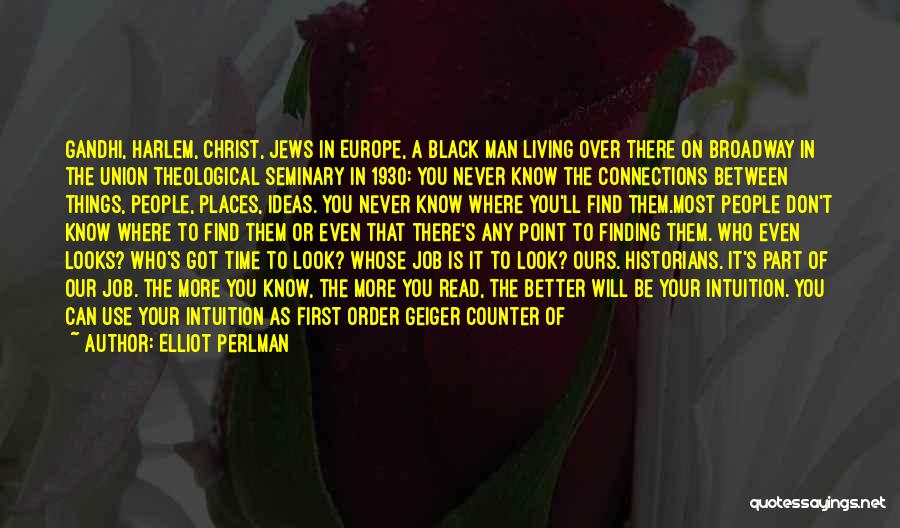 Elliot Perlman Quotes: Gandhi, Harlem, Christ, Jews In Europe, A Black Man Living Over There On Broadway In The Union Theological Seminary In