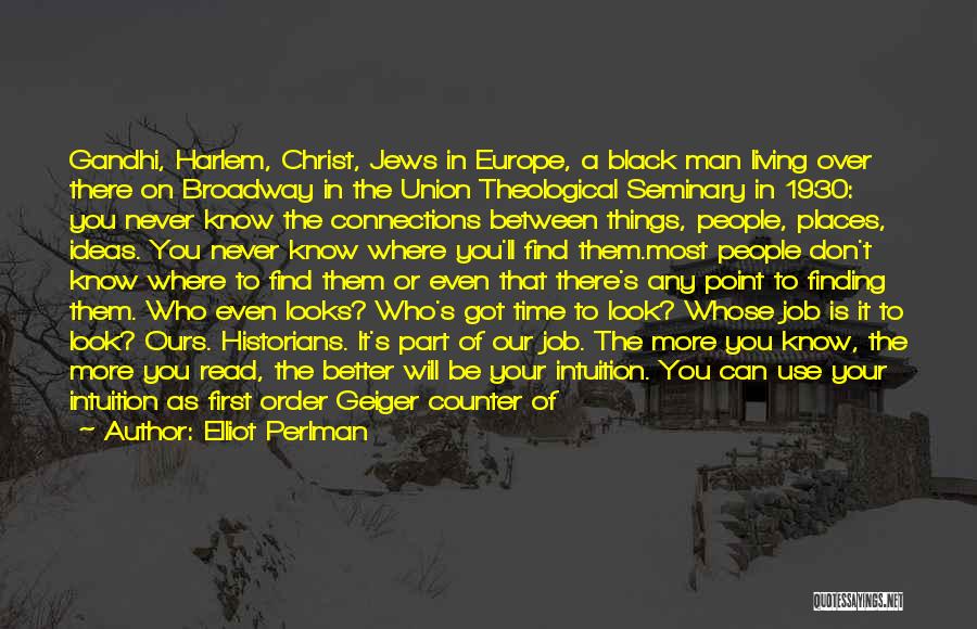 Elliot Perlman Quotes: Gandhi, Harlem, Christ, Jews In Europe, A Black Man Living Over There On Broadway In The Union Theological Seminary In