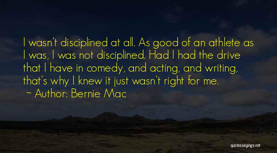 Bernie Mac Quotes: I Wasn't Disciplined At All. As Good Of An Athlete As I Was, I Was Not Disciplined. Had I Had