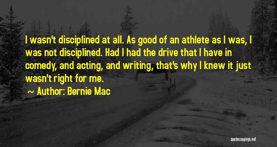 Bernie Mac Quotes: I Wasn't Disciplined At All. As Good Of An Athlete As I Was, I Was Not Disciplined. Had I Had