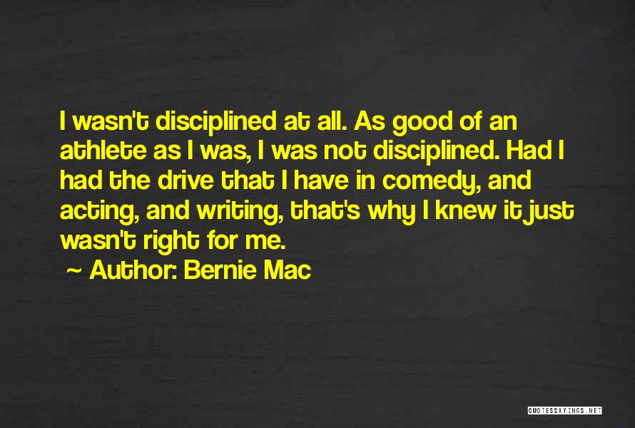 Bernie Mac Quotes: I Wasn't Disciplined At All. As Good Of An Athlete As I Was, I Was Not Disciplined. Had I Had