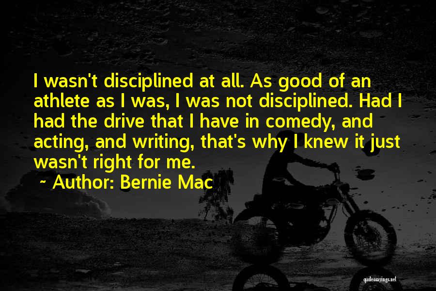 Bernie Mac Quotes: I Wasn't Disciplined At All. As Good Of An Athlete As I Was, I Was Not Disciplined. Had I Had