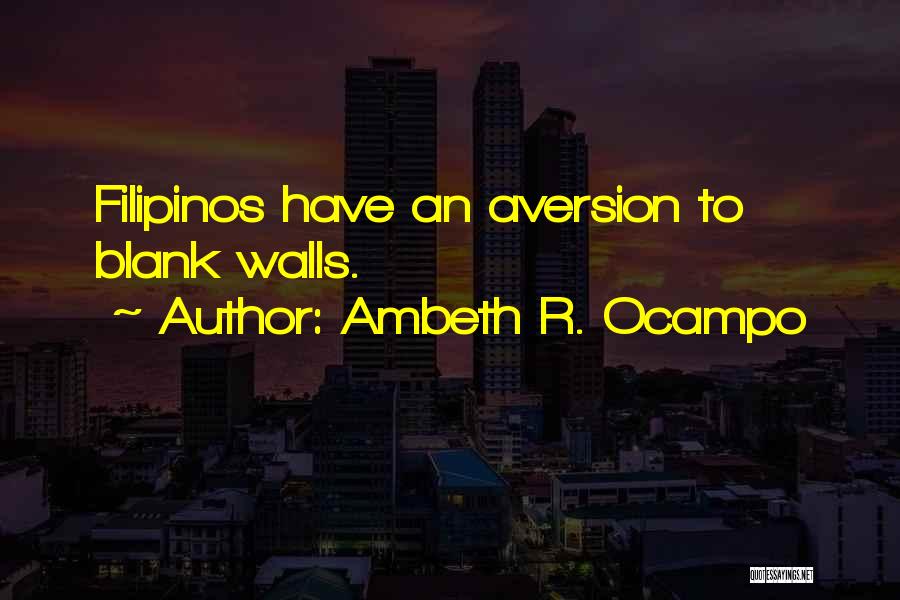 Ambeth R. Ocampo Quotes: Filipinos Have An Aversion To Blank Walls.