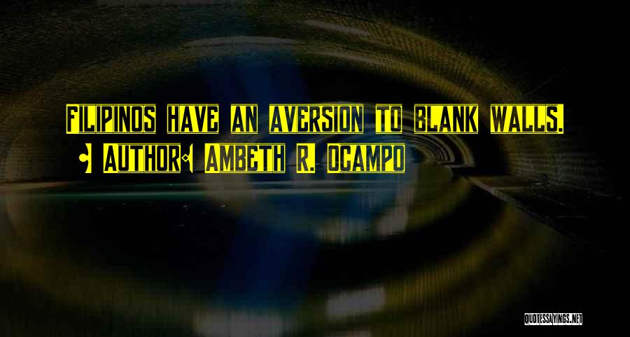 Ambeth R. Ocampo Quotes: Filipinos Have An Aversion To Blank Walls.