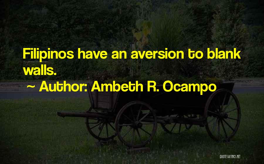 Ambeth R. Ocampo Quotes: Filipinos Have An Aversion To Blank Walls.